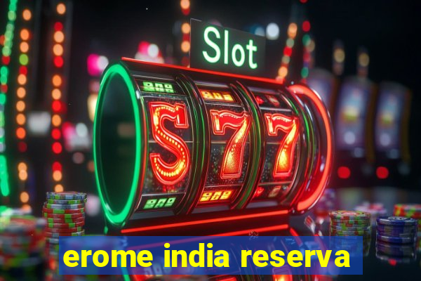 erome india reserva